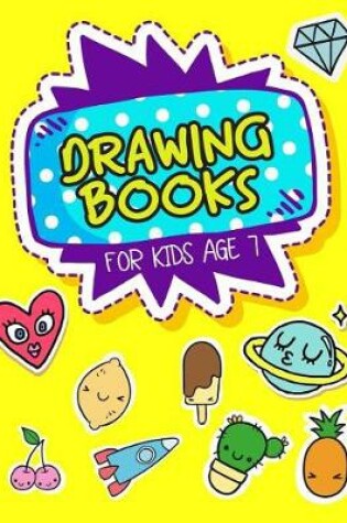 Cover of Drawing Books For Kids Age 7
