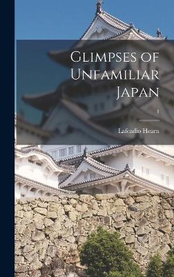 Book cover for Glimpses of Unfamiliar Japan; 1