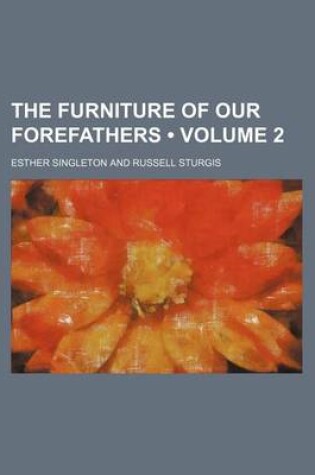 Cover of The Furniture of Our Forefathers (Volume 2)