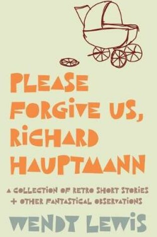 Cover of Please forgive us, Richard Hauptmann