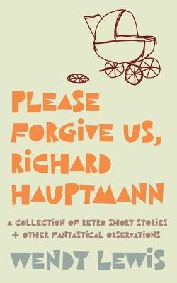 Book cover for Please forgive us, Richard Hauptmann