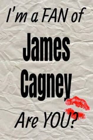 Cover of I'm a Fan of James Cagney Are You? Creative Writing Lined Journal