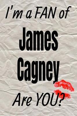 Book cover for I'm a Fan of James Cagney Are You? Creative Writing Lined Journal