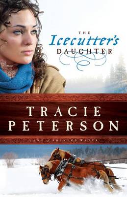 The Icecutter`s Daughter by Tracie Peterson