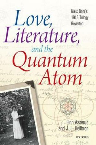 Cover of Love, Literature and the Quantum Atom: Niels Bohr's 1913 Trilogy Revisited