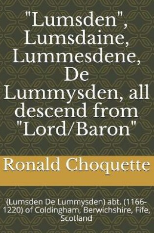 Cover of "Lumsden", Lumsdaine, Lummesdene, De Lummysden, all descend from "Lord/Baron"