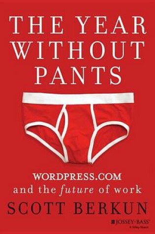 Cover of Year Without Pants, The: Wordpress.com and the Future of Work