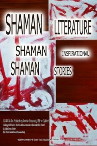 Cover of SHAMAN LITERATURE SHAMAN INSPIRATIONALS SHAMAN STORIES PLUS 10 Art Prints in a Book to Decorate, Gift or Collect Challenge 2017 Art & Book To Raise Awareness to Humanitarian Causes by Artist Grace Divine (For Fun & Entertainment Purposes Only)