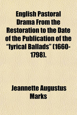 Book cover for English Pastoral Drama from the Restoration to the Date of the Publication of the Lyrical Ballads (1660-1798).