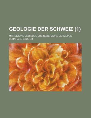 Book cover for Geologie Der Schweiz; Mittelzone Und Sudliche Nebenzone Der Alpen (1)