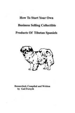 Cover of How To Start Your Own Business Selling Collectible Products Of Tibetan Spaniels