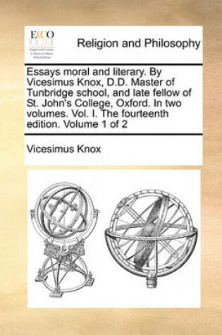 Cover of Essays Moral and Literary. by Vicesimus Knox, D.D. Master of Tunbridge School, and Late Fellow of St. John's College, Oxford. in Two Volumes. Vol. I. the Fourteenth Edition. Volume 1 of 2