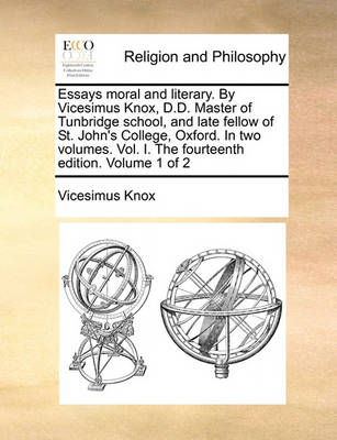 Book cover for Essays Moral and Literary. by Vicesimus Knox, D.D. Master of Tunbridge School, and Late Fellow of St. John's College, Oxford. in Two Volumes. Vol. I. the Fourteenth Edition. Volume 1 of 2