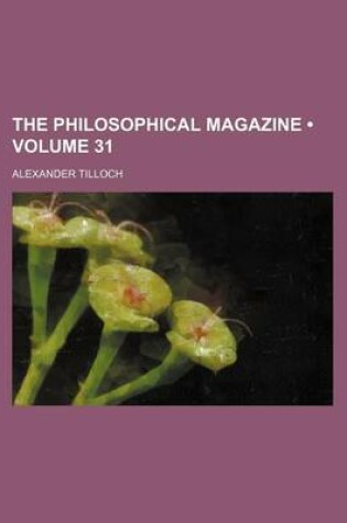 Cover of The Philosophical Magazine (Volume 31)