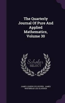 Book cover for The Quarterly Journal of Pure and Applied Mathematics, Volume 30