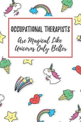 Cover of Occupational Therapists Are Magical Like Unicorns Only Better