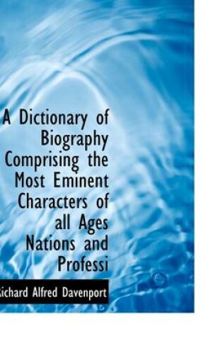 Cover of A Dictionary of Biography Comprising the Most Eminent Characters of All Ages Nations and Professi