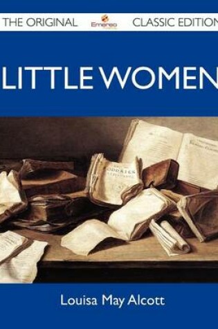 Cover of Little Women - The Original Classic Edition