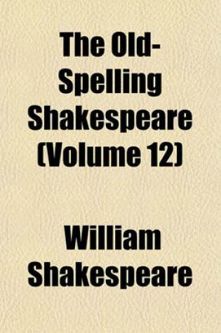 Cover of The Old-Spelling Shakespeare (Volume 12)