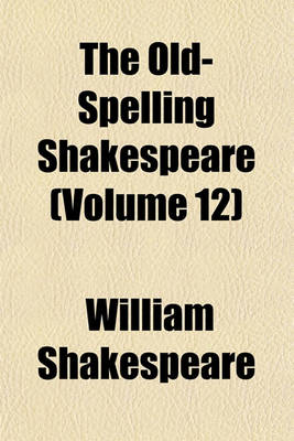 Book cover for The Old-Spelling Shakespeare (Volume 12)