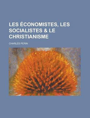 Book cover for Les Economistes, Les Socialistes & Le Christianisme