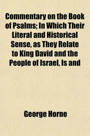 Cover of Commentary on the Book of Psalms; In Which Their Literal and Historical Sense, as They Relate to King David and the People of Israel, Is and