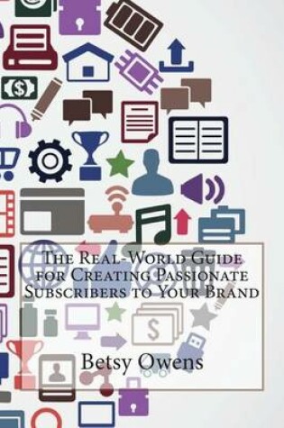 Cover of The Real-World Guide for Creating Passionate Subscribers to Your Brand