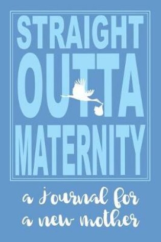 Cover of Straight Outta Maternity New Mom Journal Blue