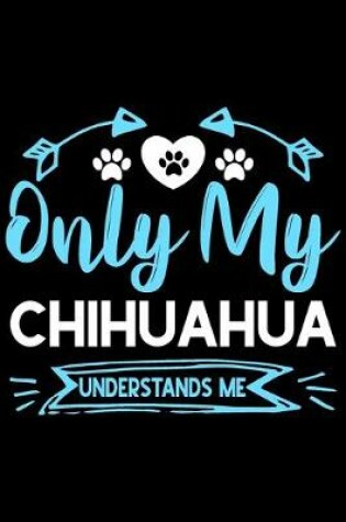 Cover of Only my Chihuahua understands me