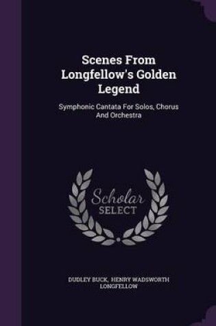 Cover of Scenes from Longfellow's Golden Legend