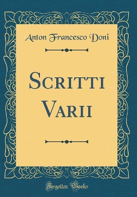 Book cover for Scritti Varii (Classic Reprint)