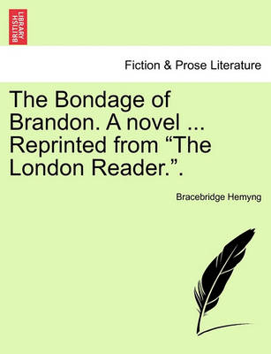 Book cover for The Bondage of Brandon. a Novel ... Reprinted from "The London Reader.."