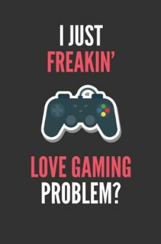 Cover of I Just Freakin' Love Gaming