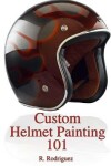 Book cover for Custom Helmet Painting 101