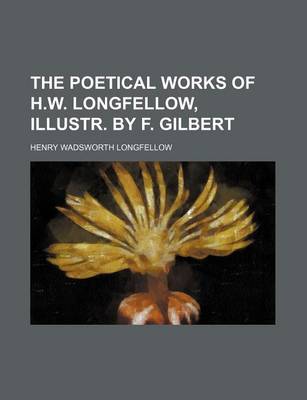 Book cover for The Poetical Works of H.W. Longfellow, Illustr. by F. Gilbert