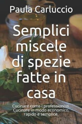 Cover of Semplici miscele di spezie fatte in casa
