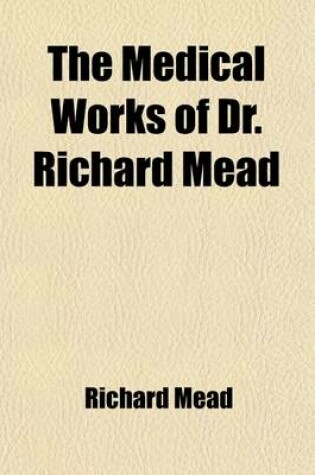 Cover of The Medical Works of Dr. Richard Mead
