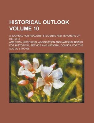 Book cover for Historical Outlook; A Journal for Readers, Students and Teachers of History Volume 10