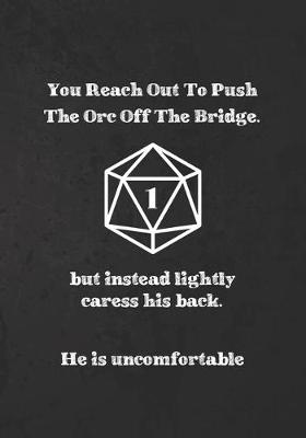 Book cover for You Reach Out To Push The Orc Off The Bridge.