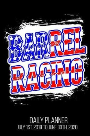 Cover of Barrel Racing Daily Planner July 1st, 2019 to June 30th, 2020