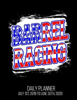 Book cover for Barrel Racing Daily Planner July 1st, 2019 to June 30th, 2020