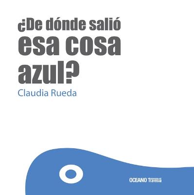 Book cover for ¿De Dónde Salió ESA Cosa Azul?