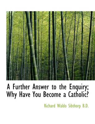 Book cover for A Further Answer to the Enquiry; Why Have You Become a Catholic?