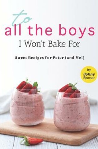 Cover of To All the Boys I Won't Bake For