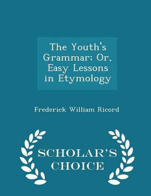 Book cover for The Youth's Grammar; Or, Easy Lessons in Etymology - Scholar's Choice Edition