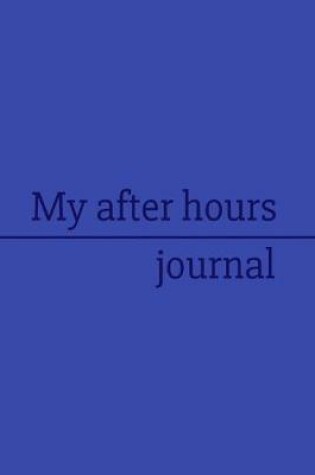 Cover of My after hours journal