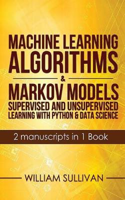 Book cover for Machine Learning Algorithms & Markov Models Supervised And Unsupervised Learning with Python & Data Science 2 Manuscripts in 1 Book