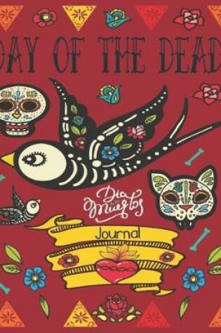 Cover of Day Of The Dead, Dia De Los Muertos Journal
