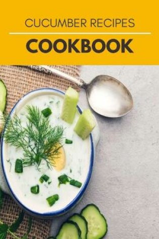 Cover of Cucumber Recipes Cookbook