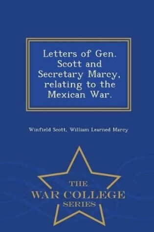 Cover of Letters of Gen. Scott and Secretary Marcy, Relating to the Mexican War. - War College Series